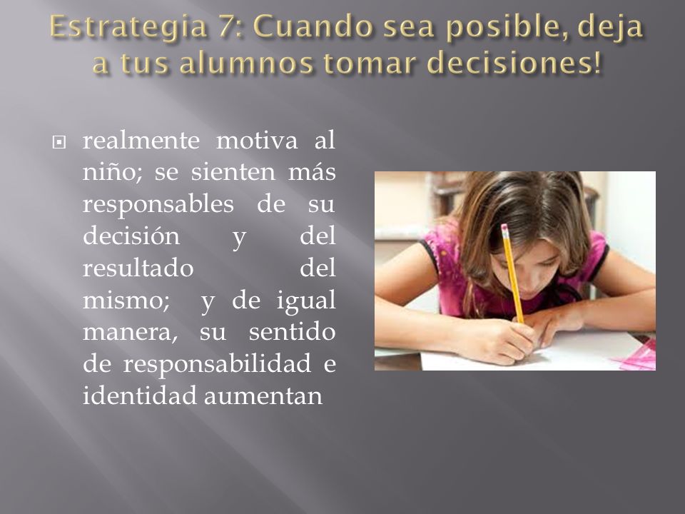 Estrategia 7: Cuando sea posible, deja a tus alumnos tomar decisiones!