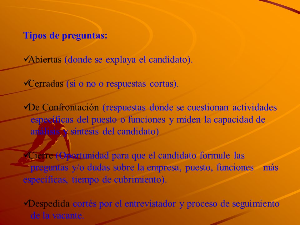 Tipos de preguntas: Abiertas (donde se explaya el candidato). Cerradas (si o no o respuestas cortas).