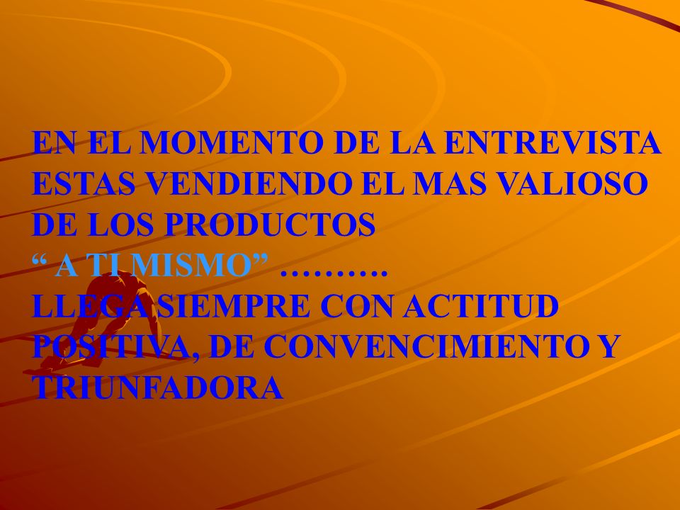 EN EL MOMENTO DE LA ENTREVISTA ESTAS VENDIENDO EL MAS VALIOSO DE LOS PRODUCTOS