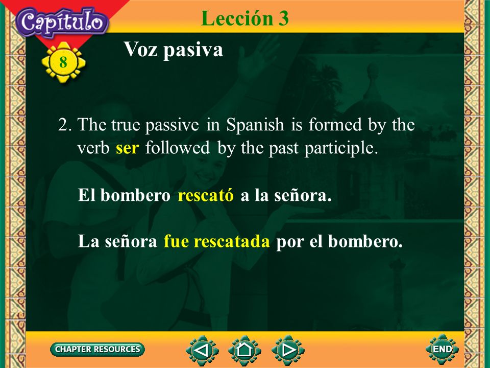 Lección 3 Voz pasiva 2. The true passive in Spanish is formed by the