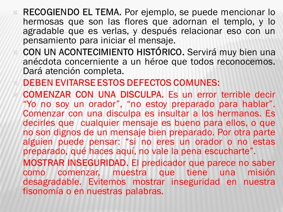 RECOGIENDO EL TEMA. Por ejemplo, se puede mencionar lo hermosas que son las flores que adornan el templo, y lo agradable que es verlas, y después relacionar eso con un pensamiento para iniciar el mensaje.