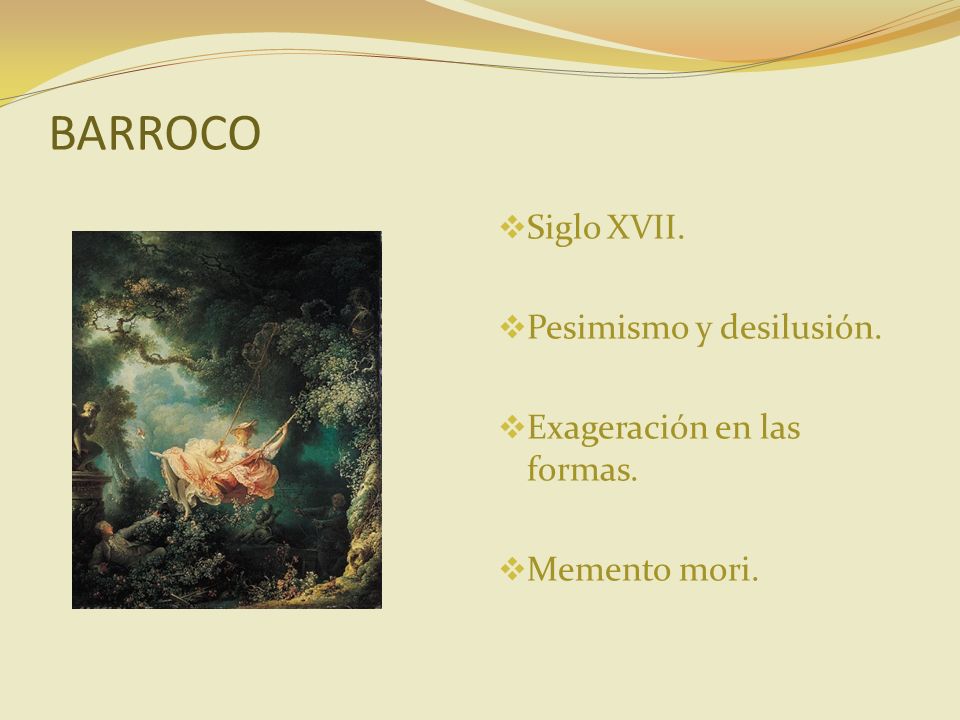 BARROCO Siglo XVII. Pesimismo y desilusión. Exageración en las formas.
