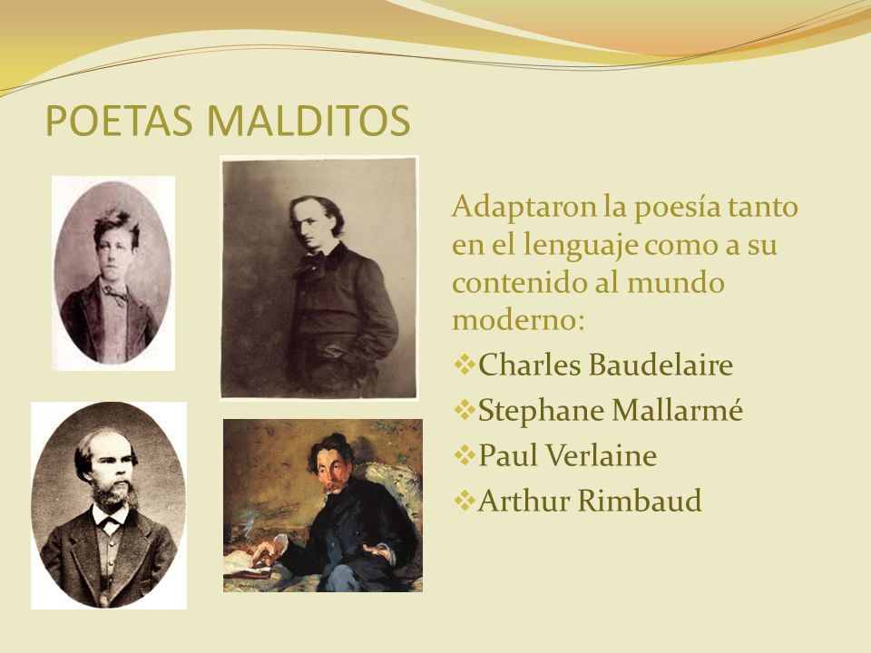 POETAS MALDITOS Adaptaron la poesía tanto en el lenguaje como a su contenido al mundo moderno: Charles Baudelaire.