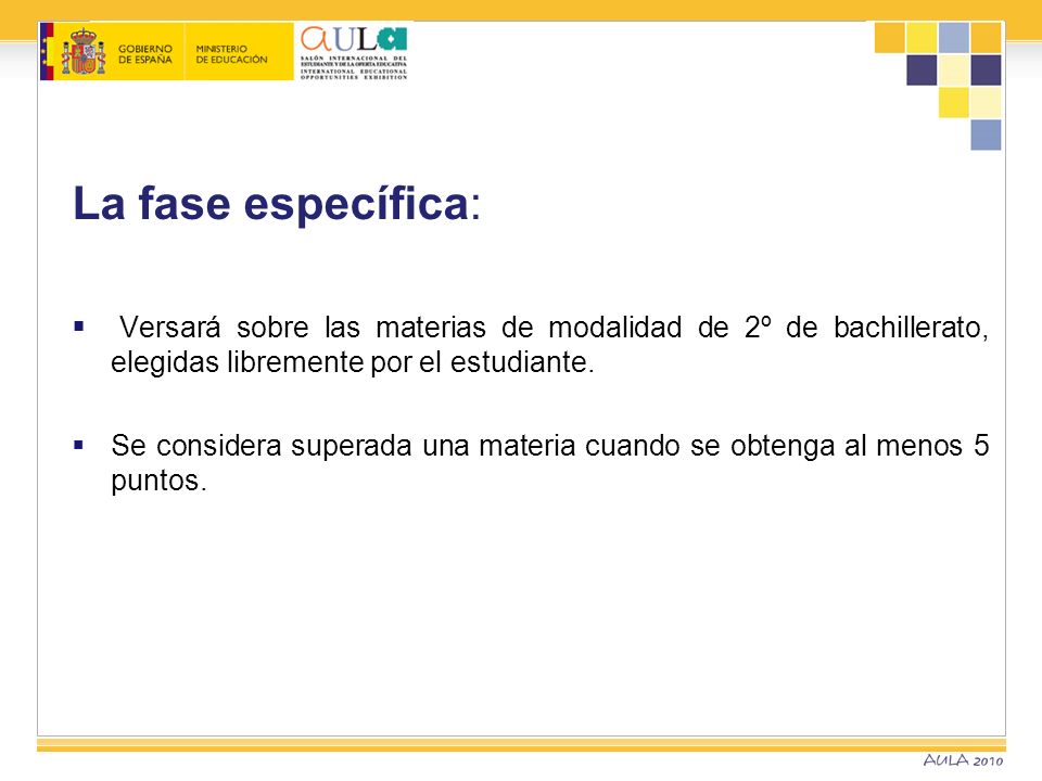 La fase específica: Versará sobre las materias de modalidad de 2º de bachillerato, elegidas libremente por el estudiante.