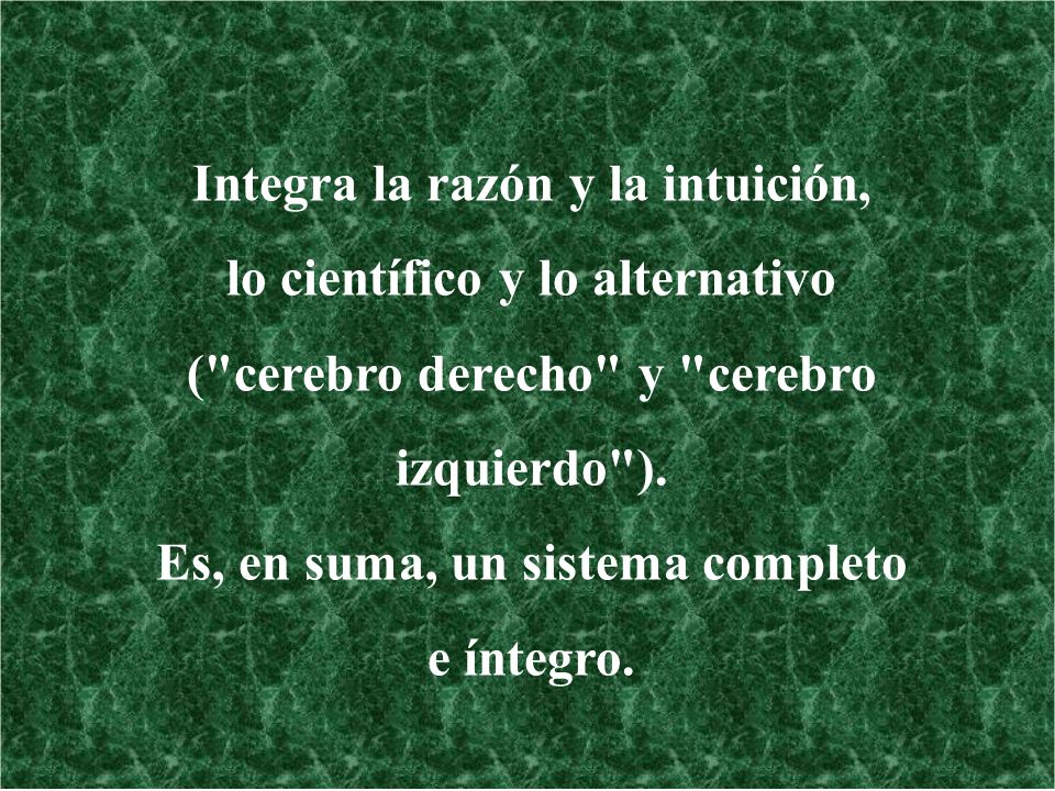 Integra la razón y la intuición, lo científico y lo alternativo
