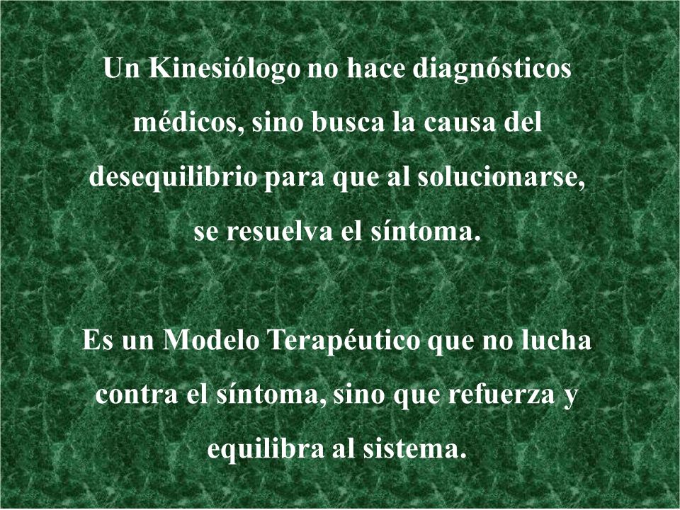 Un Kinesiólogo no hace diagnósticos médicos, sino busca la causa del desequilibrio para que al solucionarse, se resuelva el síntoma.