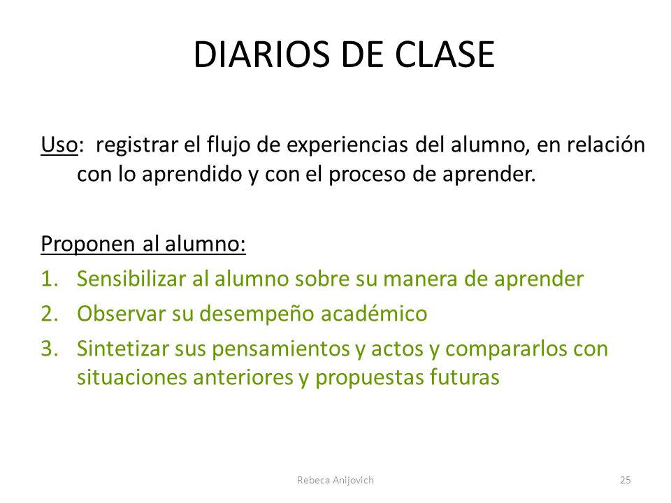DIARIOS DE CLASE Uso: registrar el flujo de experiencias del alumno, en relación con lo aprendido y con el proceso de aprender.