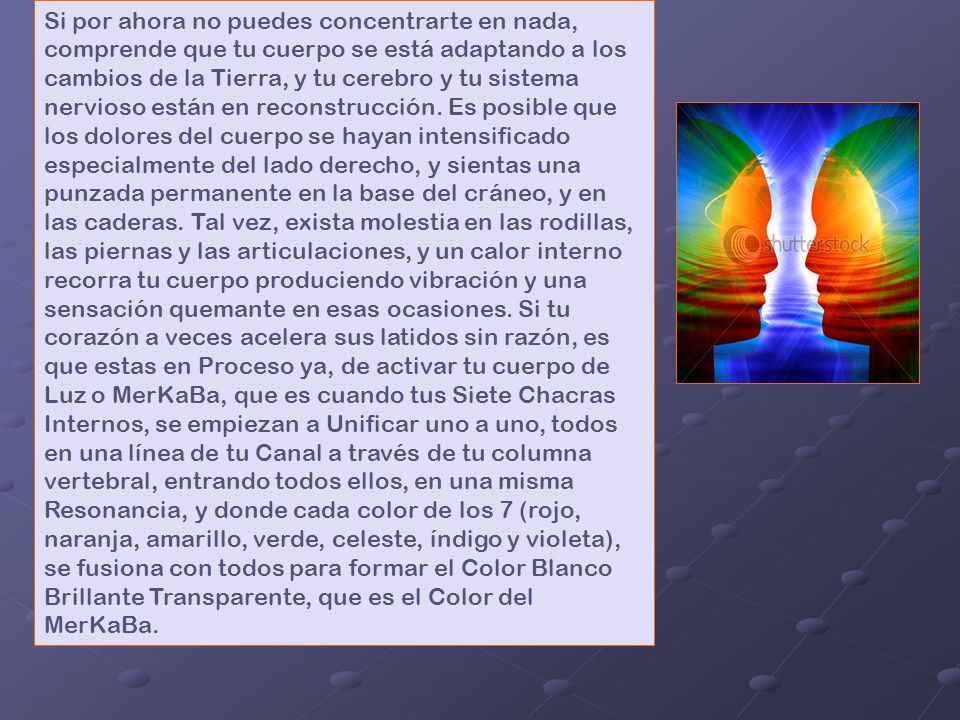 Si por ahora no puedes concentrarte en nada, comprende que tu cuerpo se está adaptando a los cambios de la Tierra, y tu cerebro y tu sistema nervioso están en reconstrucción.