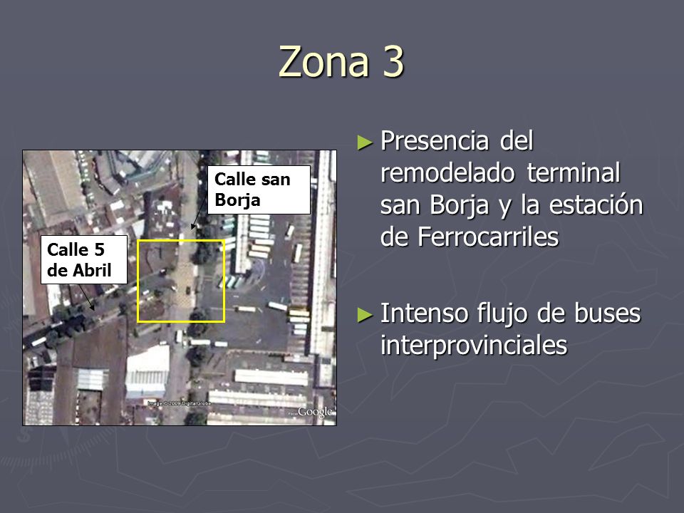 Zona 3 Presencia del remodelado terminal san Borja y la estación de Ferrocarriles. Intenso flujo de buses interprovinciales.