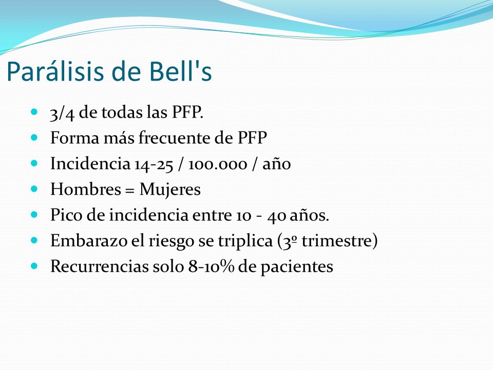 Parálisis de Bell s 3/4 de todas las PFP. Forma más frecuente de PFP