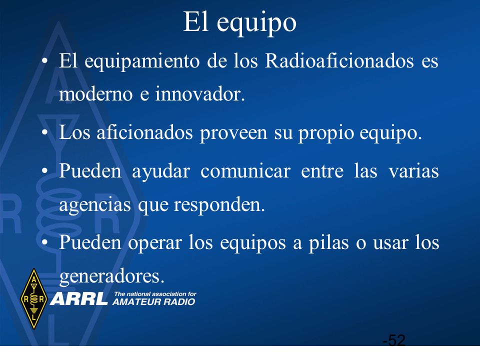 El equipo El equipamiento de los Radioaficionados es moderno e innovador. Los aficionados proveen su propio equipo.