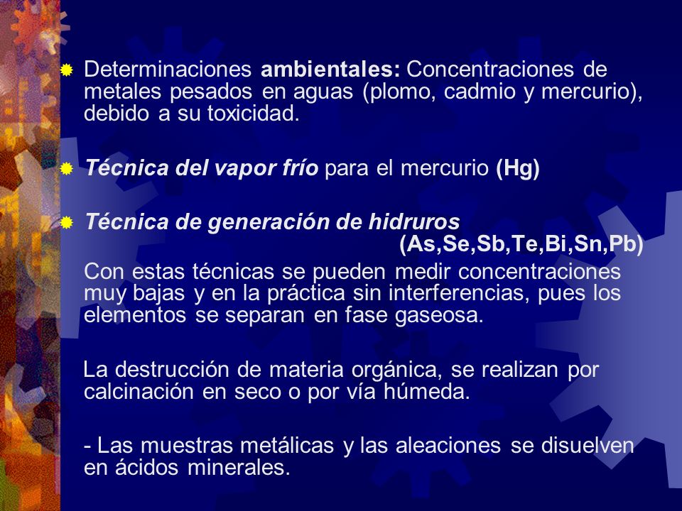 Determinaciones ambientales: Concentraciones de metales pesados en aguas (plomo, cadmio y mercurio), debido a su toxicidad.