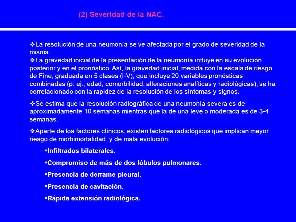(2) Severidad de la NAC. La resolución de una neumonía se ve afectada por el grado de severidad de la misma.