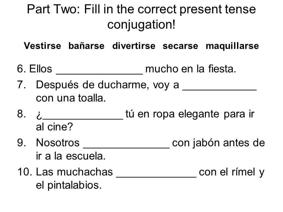 Part Two: Fill in the correct present tense conjugation