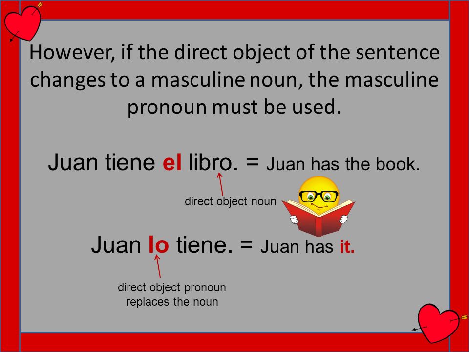 Juan tiene el libro. = Juan has the book.