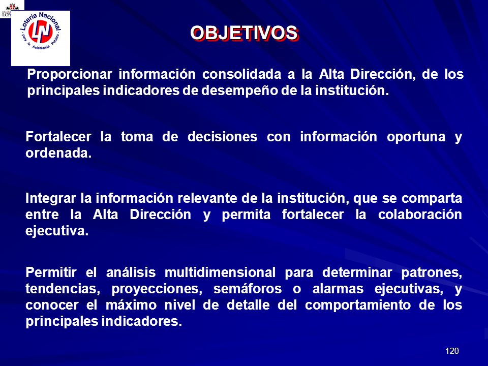 OBJETIVOS Proporcionar información consolidada a la Alta Dirección, de los principales indicadores de desempeño de la institución.