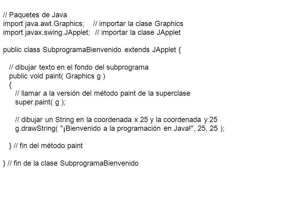 // Paquetes de Java import java.awt.Graphics; // importar la clase Graphics. import javax.swing.JApplet; // importar la clase JApplet.