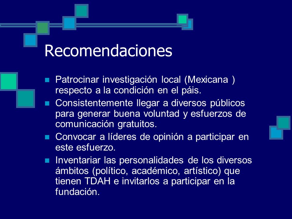 Recomendaciones Patrocinar investigación local (Mexicana ) respecto a la condición en el páis.