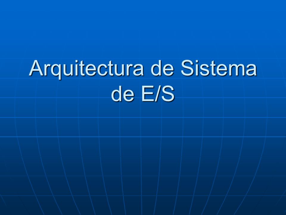 Arquitectura de Sistema de E/S
