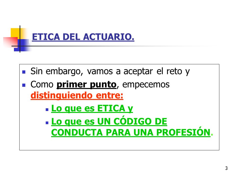 ETICA DEL ACTUARIO. Sin embargo, vamos a aceptar el reto y. Como primer punto, empecemos distinguiendo entre: