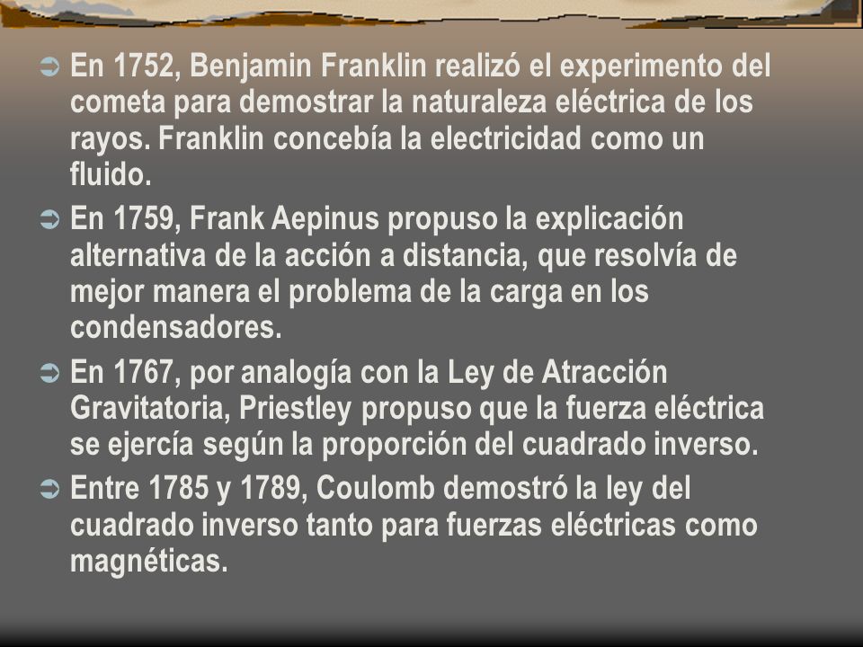 En 1752, Benjamin Franklin realizó el experimento del cometa para demostrar la naturaleza eléctrica de los rayos. Franklin concebía la electricidad como un fluido.
