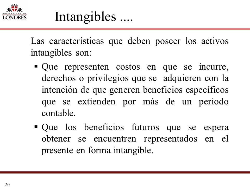 Intangibles .... Las características que deben poseer los activos intangibles son: