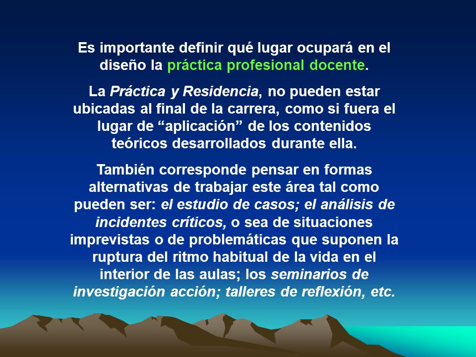 Es importante definir qué lugar ocupará en el diseño la práctica profesional docente.