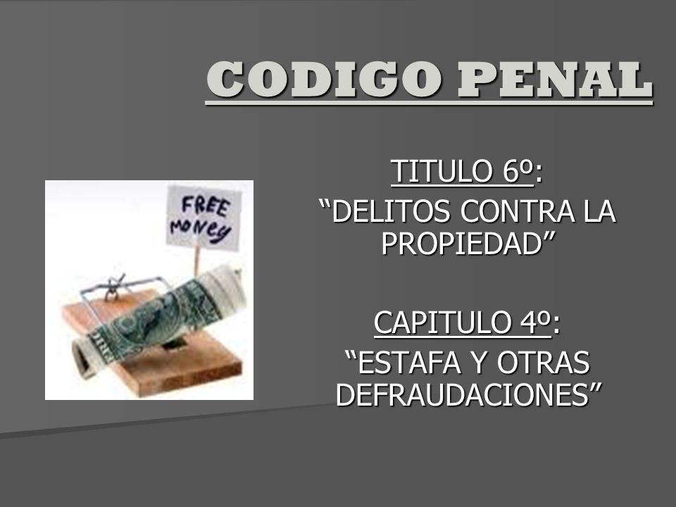 CODIGO PENAL TITULO 6º: DELITOS CONTRA LA PROPIEDAD CAPITULO 4º: