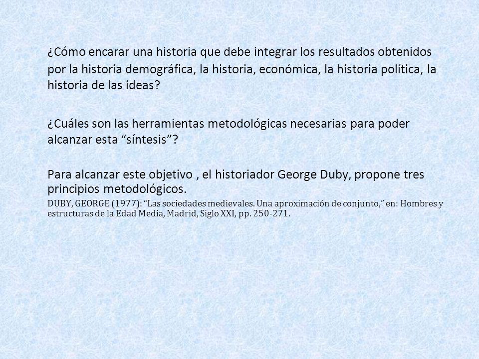 ¿Cómo encarar una historia que debe integrar los resultados obtenidos por la historia demográfica, la historia, económica, la historia política, la historia de las ideas