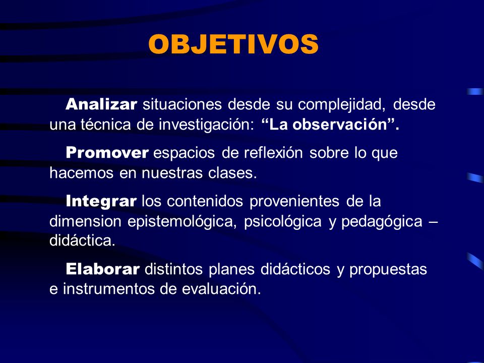 OBJETIVOS Analizar situaciones desde su complejidad, desde una técnica de investigación: La observación .