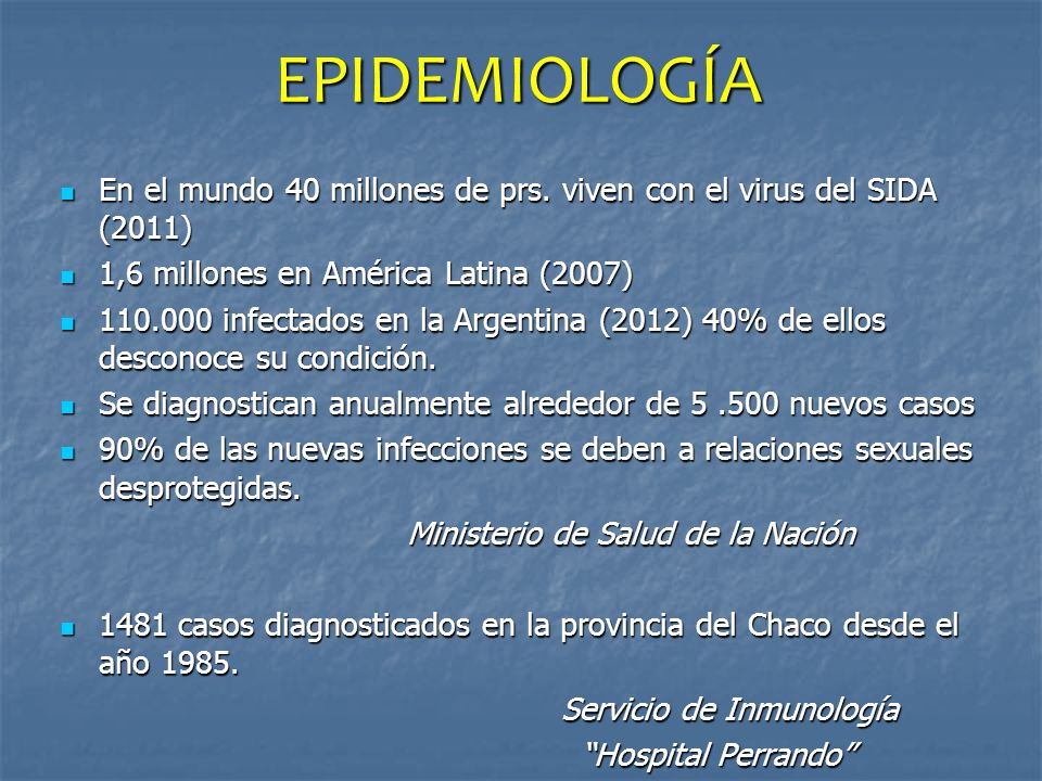 EPIDEMIOLOGÍA En el mundo 40 millones de prs. viven con el virus del SIDA (2011) 1,6 millones en América Latina (2007)