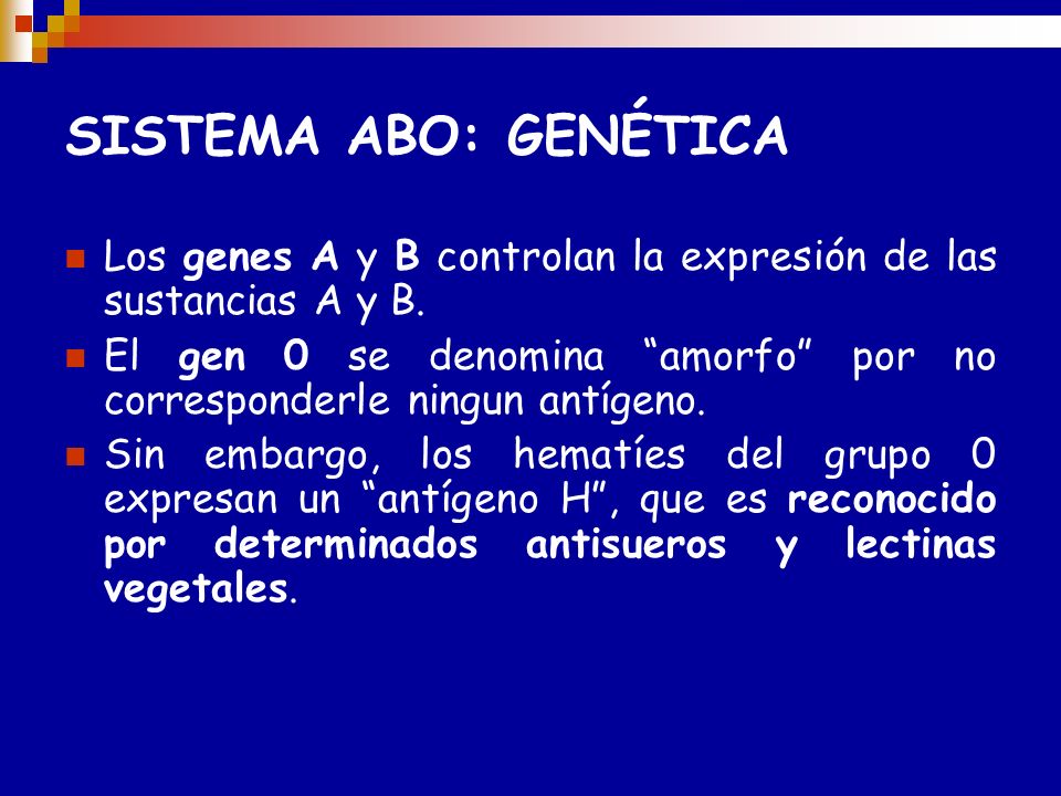 SISTEMA ABO: GENÉTICA Los genes A y B controlan la expresión de las sustancias A y B.