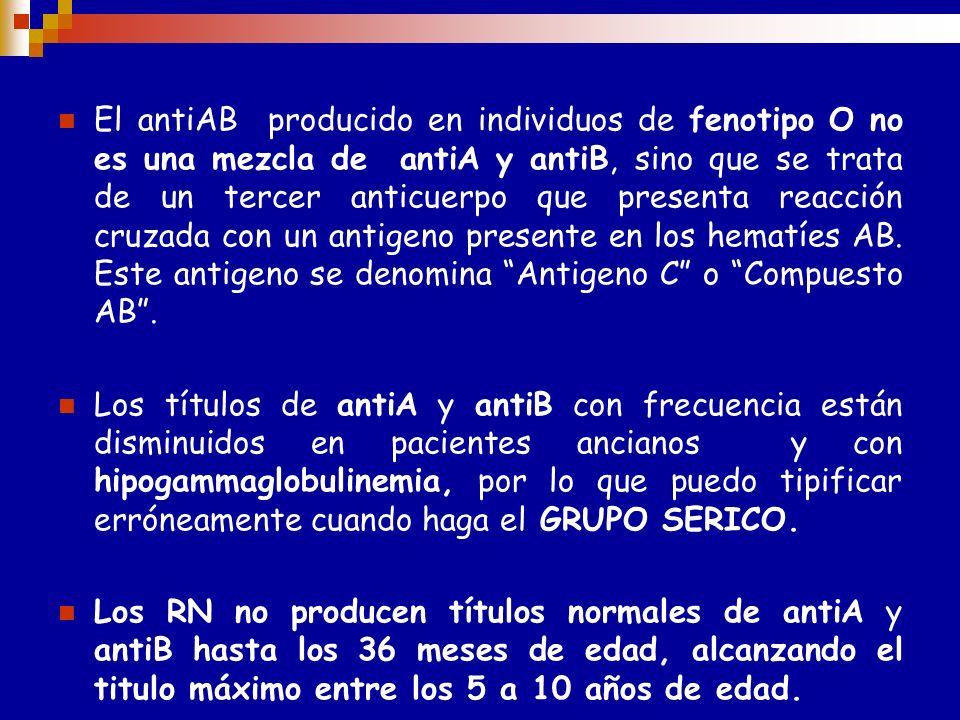 El anti­AB producido en individuos de fenotipo O no es una mezcla de anti­A y anti­B, sino que se trata de un tercer anticuerpo que presenta reacción cruzada con un antigeno presente en los hematíes AB. Este antigeno se denomina Antigeno C o Compuesto AB .