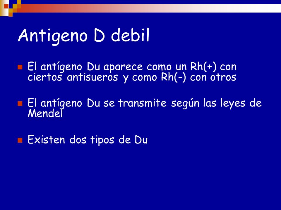 Antigeno D debil El antígeno Du aparece como un Rh(+) con ciertos antisueros y como Rh(-) con otros.