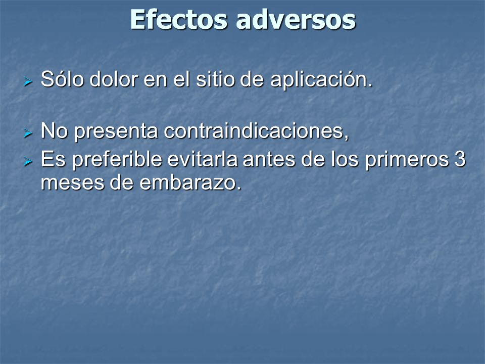 Efectos adversos Sólo dolor en el sitio de aplicación.