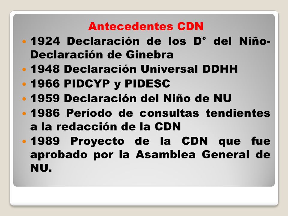 Antecedentes CDN 1924 Declaración de los D° del Niño- Declaración de Ginebra Declaración Universal DDHH.