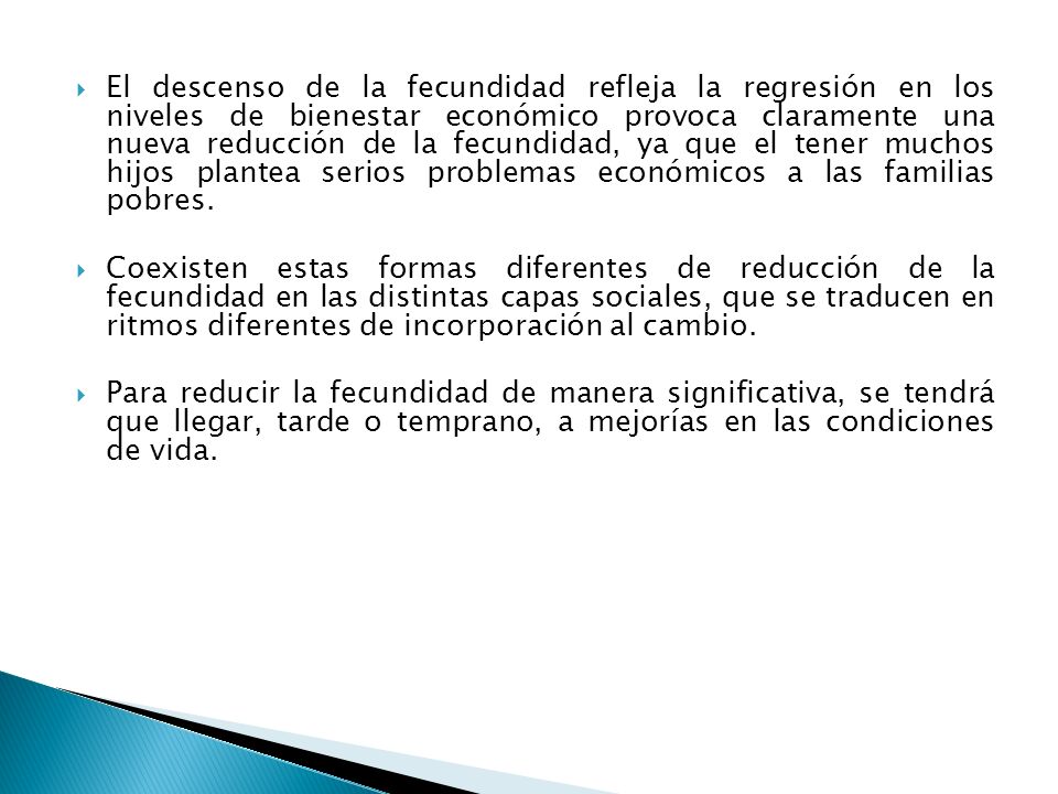 El descenso de la fecundidad refleja la regresión en los niveles de bienestar económico provoca claramente una nueva reducción de la fecundidad, ya que el tener muchos hijos plantea serios problemas económicos a las familias pobres.