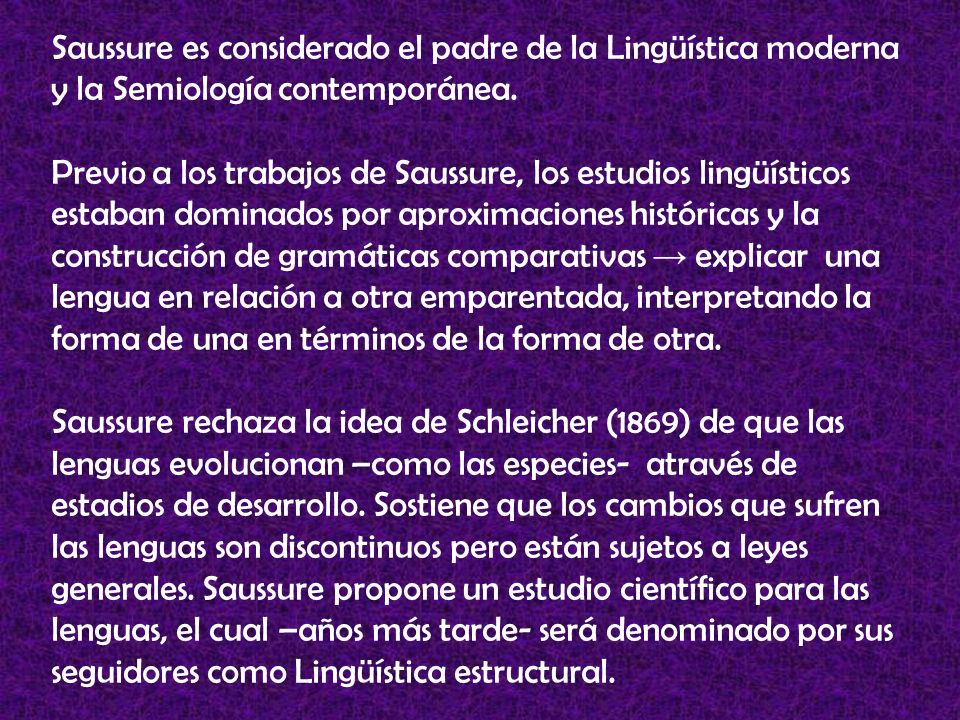 Saussure es considerado el padre de la Lingüística moderna y la Semiología contemporánea.