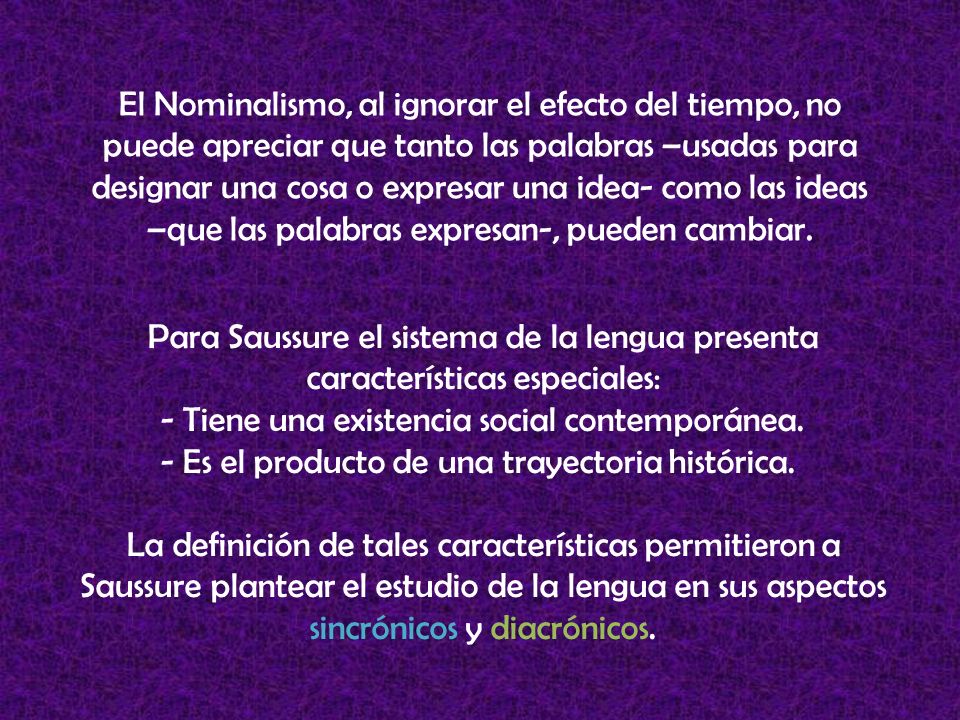 El Nominalismo, al ignorar el efecto del tiempo, no puede apreciar que tanto las palabras –usadas para designar una cosa o expresar una idea- como las ideas –que las palabras expresan-, pueden cambiar.