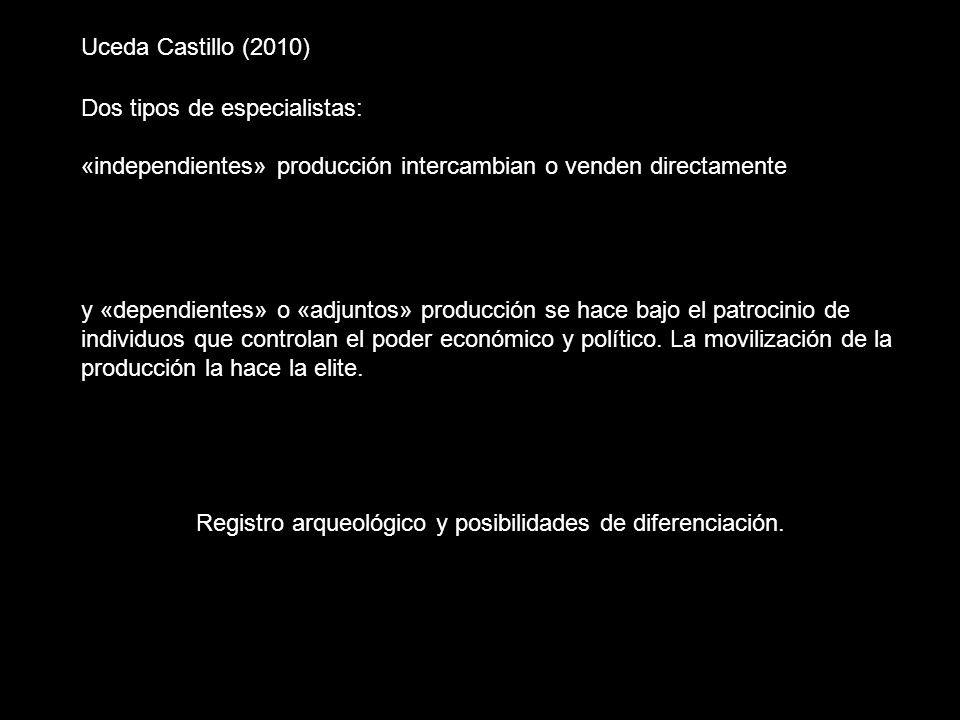 Uceda Castillo (2010) Dos tipos de especialistas: «independientes» producción intercambian o venden directamente.