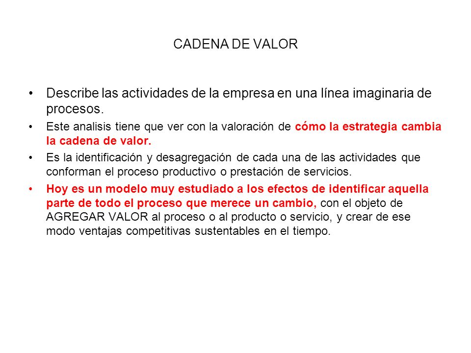 CADENA DE VALOR Describe las actividades de la empresa en una línea imaginaria de procesos.