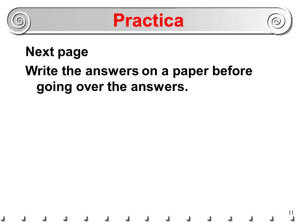Practica Next page Write the answers on a paper before going over the answers.