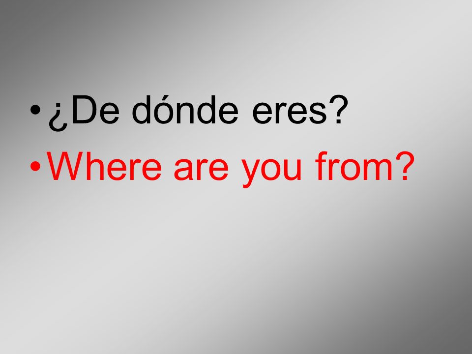¿De dónde eres Where are you from