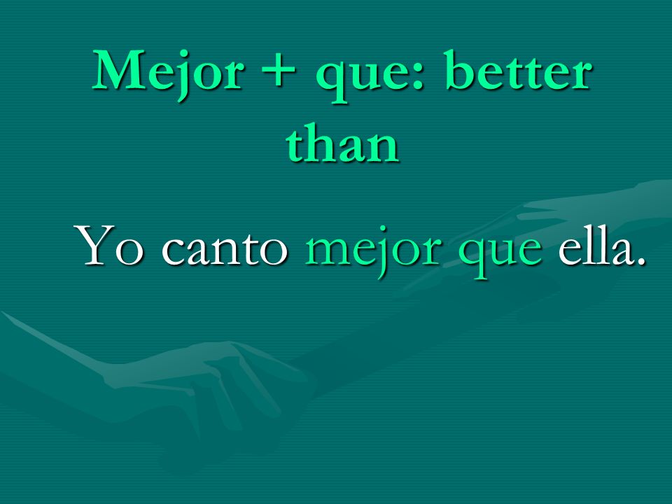 Mejor + que: better than