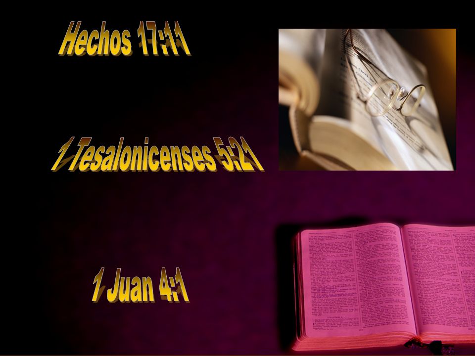 Hechos 17:11 1 Tesalonicenses 5:21 1 Juan 4:1