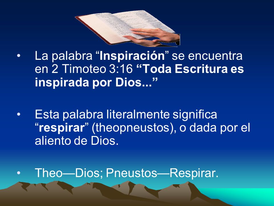 La palabra Inspiración se encuentra en 2 Timoteo 3:16 Toda Escritura es inspirada por Dios...