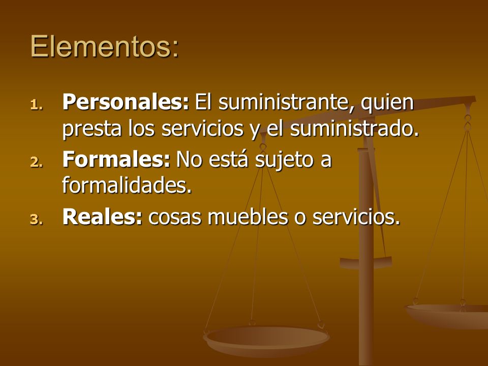 Elementos: Personales: El suministrante, quien presta los servicios y el suministrado. Formales: No está sujeto a formalidades.