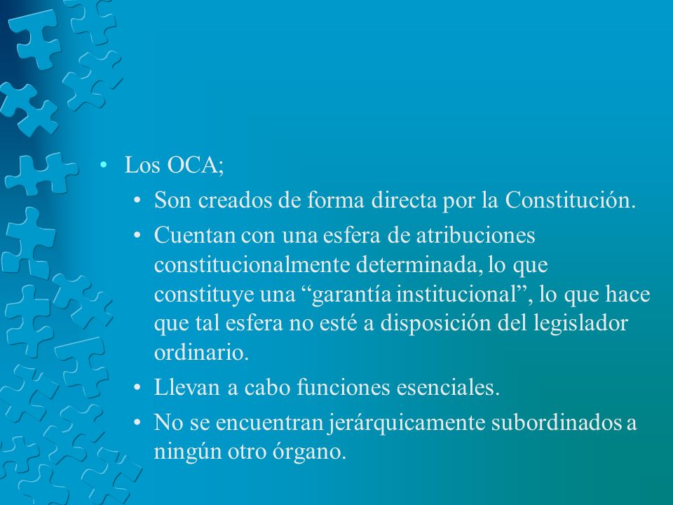 Los OCA; Son creados de forma directa por la Constitución.