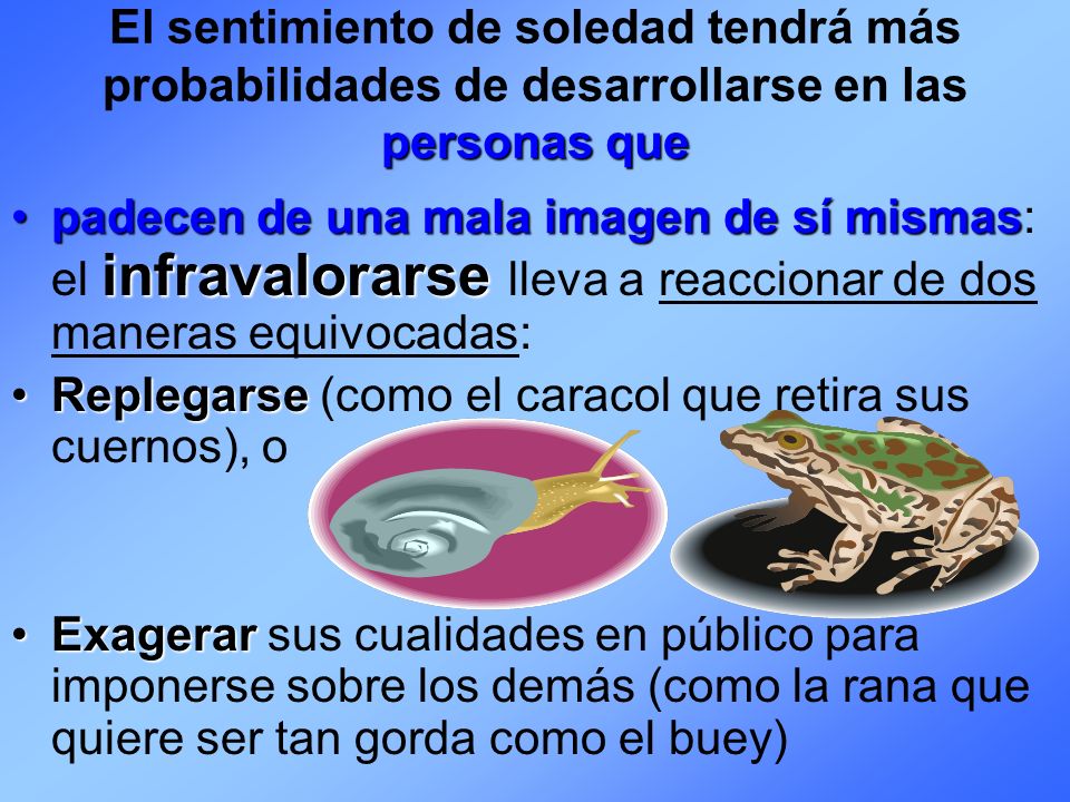 El sentimiento de soledad tendrá más probabilidades de desarrollarse en las personas que