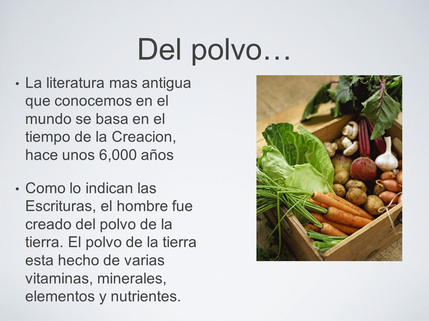 Del polvo… La literatura mas antigua que conocemos en el mundo se basa en el tiempo de la Creacion, hace unos 6,000 años.